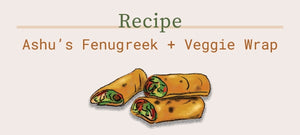 Ashu's Fenugreek + Veggie Wrap